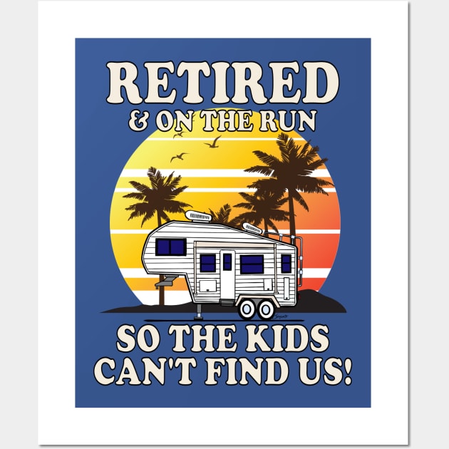 5th wheel RETIRED & ON THE RUN 5r Camper Gift Wall Art by ScottyGaaDo